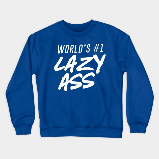 World's #1 Lazy Ass Ver. 2 Crewneck Sweatshirt by Teeworthy Designs